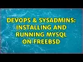 DevOps SysAdmins Installing and running MySql on FreeBSD