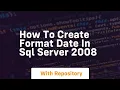 How to create format date in sql server 2008