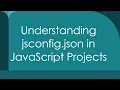 Understanding jsconfig json in JavaScript Projects