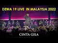 Lagu DEWA 19 LIVE IN MALAYSIA 2022 : CINTA GILA