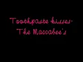 Tooth Paste Kisses- The Maccabee's