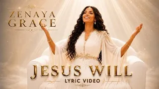 JESUS WILL Zenaya Grace