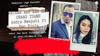 Download ANTARA AKU KAU DAN ORANG TUAMU - ANDRA RESPATI ft ENO VIOLA Karaoke Tanpa Vokal MP3