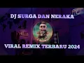 Download Lagu DJ SURGA DAN NERAKA || Slow Remix Viral Terbaru 2024