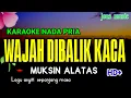 WAJAH DIBALIK KACA || MUKSIN ALATAS || KARAOKE DANGDUT. || NADA PRIA 