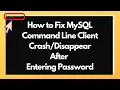 MySQL Command Line Client Closes After Entering Password How to Fix Crash of MySQL Command Line