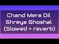 CHAND MERA DIL – SHREYA GHOSHAL VERSION | SLOWED + REVERB l Ananya Panday l Lakshya 