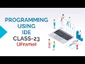 PROGRAMMING USING IDE CLASS-23 JFRAME COMPONENT OF JAVA SWING