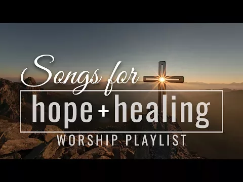 Download MP3 Songs for Hope and Healing Worship Songs Playlist