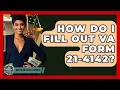 How Do I Fill Out VA Form 21-4142 - Wealth and Estate Planners