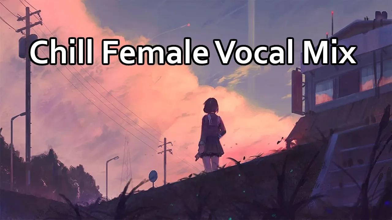 Make you feel positive and peaceful 🍀 Beautiful Female Vocal Chillstep Mix 🌴