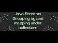 Java 8 Streams Collectors groupingBy and mapping use with example
