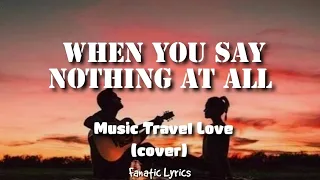 Download When you say nothing at all (lyrics) Music Travel Love (cover) MP3