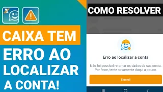 CAIXA TEM ERRO AO LOCALIZAR A CONTA! COMO RESOLVER?