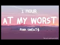 Pink Sweat$ - At My Worst ( 1 HOUR )