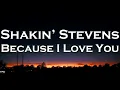 Shakin’ Stevens - Because I Love You (Lyrics)