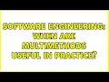 Software Engineering When are multimethods useful in practice 3 Solutions