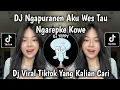 Lagu DJ NGAPURANEN AKU WIS TAU NGAREPKE KOWE || MENCINTAI DENGAN NGEYEL SLOW VIRAL TIKTOK 2026