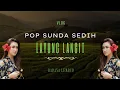 Download Lagu LAGU POP SUNDA SEDIH - LAYUNG LANGIT || ENAK BUAT SANTAI