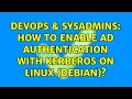 DevOps SysAdmins How to enable AD authentication with Kerberos on Linux Debian