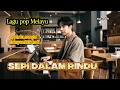 Download Lagu SEPI DALAM RINDU || LAGU POP MELAYU SEDIH,SANGAT MENYENTUH HATI