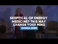 Skeptical Of Energy Medicine This May Change Your Mind Donna Eden