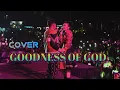 Download Lagu Lagu Goodness Of God (Cover) Piche Kota Ft Vanessa Simorangkir Viral