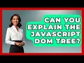 Can You Explain The JavaScript DOM Tree - JavaScript Toolkit