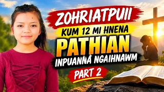 ZOHRIATPUII KUM 12 MI HNENA PATHIAN INPUANNA NGAIHNAWM PART 2 