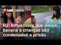 Download Lagu Influencers que deram banana e macaco de pelúcia a crianças no RJ são condenadas a 12 anos de prisão