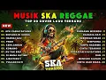 Lagu Top Hits Spotify Indonesia 2025 Full Album Reggae 🎧🔥 Kumpulan Musik Cover SKA REGGAE Terbaru 2025