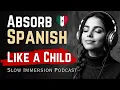 Don t Study Spanish - LEARN LIKE A CHILD Slow Immersion Podcast