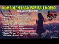 Download Lagu KUMPULAN LAGU BALI KOPLO TERBARU FULL ALBUM 2025 🎵 LAGU BALI TERBARU TERPOPULER KOPLO VERSION