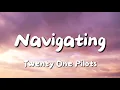 Download Lagu Twenty One Pilots - Navigating (Lyrics)