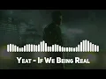 Download Lagu Yeat - if we being real (Top Song)