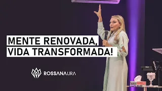 Mente RENOVADA, vida TRANSFORMADA! - Rossana Lira