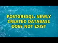 Postgresql newly created database does not exist