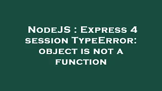 NodeJS Express 4 session TypeError object is not a function