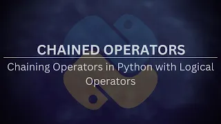 Chaining Comparison Operators 13 - Chaining Comparison Operators with Logical Operators in Python