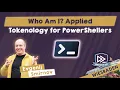 Who Am I Applied Tokenology for PowerShellers - Evgenij Smirnov