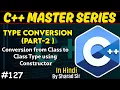 Type Conversion in C Part-2 Conversion from Class-to-Class Type Using Constructor in C