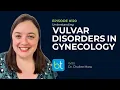 Understanding Vulvar Disorders in Gynecology w Dr Chailee Moss OBGYN Ep 120
