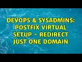 DevOps SysAdmins postfix virtual setup - redirect just one domain 2 Solutions
