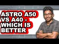 Astro A50 vs A40 - Which is Better