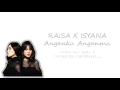 Download Lagu Raisa \u0026 Isyana Sarasvati - Anganku Anganmu Lirik Video
