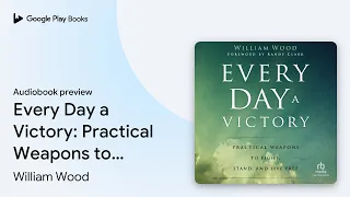 Every Day a Victory Practical Weapons to by William Wood book