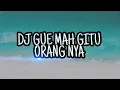 DJ Gue Mah Gitu Orang Nya Gak Suka Marah Marah {Viral Tiktok Slowmo} (Lyrics)