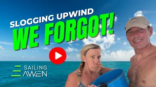 Slogging Upwind, We Forgot! (EP 72) #sailing #boatlife