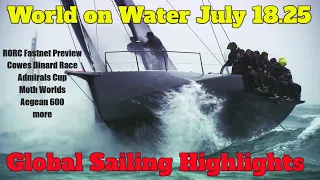 World on Water July18 25 RORC-Cowes-Dinard-Admirals Cup-ROLEX Fastnet Previews, Moth Worlds, more