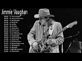 Jimmie Vaughan || Best Collection By Jimmie Vaughan || Jimmie Vaughan's Most Complete Playlist
